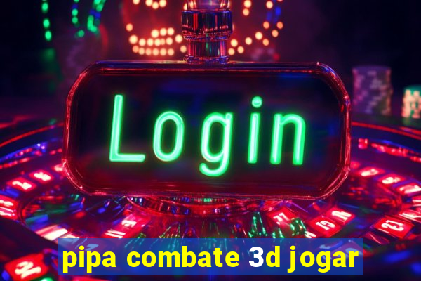 pipa combate 3d jogar